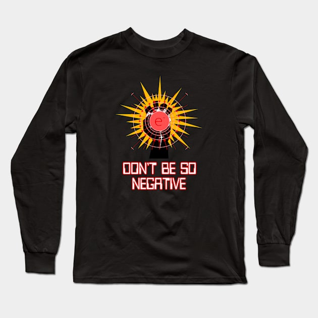 Don't Be So Negative by Basement Mastermind Long Sleeve T-Shirt by BasementMaster